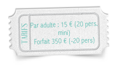 Tarif à partir de 15 € par adulte (20 personnes minimum) Forfait à 350 € si moins de 20 personnes.